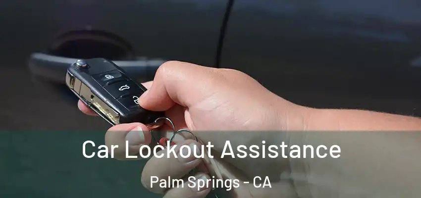 Car Lockout Assistance Palm Springs - CA